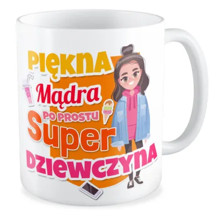 Kubek dla DZIEWCZYNY Piękna mądra super Dziewczyna